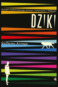 Dziki - uszkodzone. Autor: Guillermo Arriaga. Dobreksiazki.pl Okładka książki Dziki - uszkodzone