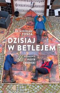 Dzisiaj w Betlejem. Autor: Mirosław Tosza, Piotr Zworski. Dobreksiazki.pl Okładka książki Dzisiaj w Betlejem