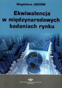 Ekwiwalencja w międzynarodowych badaniach rynku. Autor: Magdalena Jaciow. Dobreksiazki.pl Okładka książki Ekwiwalencja w międzynarodowych badaniach rynku