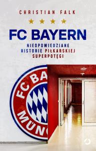 FC Bayern. Nieopowiedziane historie piłkarskiej superpotęgi. Autor: Falk Christian. Dobreksiazki.pl Okładka książki FC Bayern. Nieopowiedziane historie piłkarskiej superpotęgi