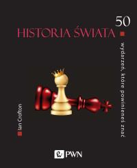 Historia świata. 50 wydarzeń, które powinieneś znać. Autor: Ian Crofton. Dobreksiazki.pl Okładka książki Historia świata. 50 wydarzeń, które powinieneś znać