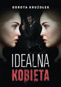 Idealna kobieta. Autor: Dorota Krużołek. Dobreksiazki.pl Okładka książki Idealna kobieta