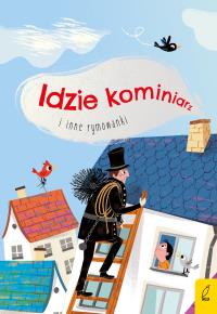 Idzie kominiarz i inne rymowanki. Autor: Opracowanie zbiorowe. Dobreksiazki.pl Okładka książki Idzie kominiarz i inne rymowanki