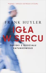 Igła w sercu. Zapiski z oddziału ratunkowego. Autor: Frank Huyler. Dobreksiazki.pl Okładka książki Igła w sercu. Zapiski z oddziału ratunkowego
