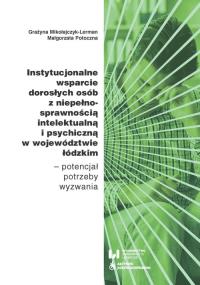 Instytucjonalne wsparcie dorosłych osób z niepełnosprawnością intelektualną i psychiczną w województ. Autor: Mikołajczyk-Lerman Grażyna, Potoczna Małgorzata. Dobreksiazki.pl Okładka książki Instytucjonalne wsparcie dorosłych osób z niepełnosprawnością intelektualną i psychiczną w województ