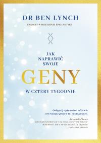 Jak naprawić swoje geny w cztery tygodnie. Autor: Ben Lynch. Dobreksiazki.pl Okładka książki Jak naprawić swoje geny w cztery tygodnie