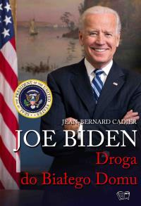 Joe Biden. Droga do Białeg Domu. Autor: Opracowanie zbiorowe. Dobreksiazki.pl Okładka książki Joe Biden. Droga do Białeg Domu