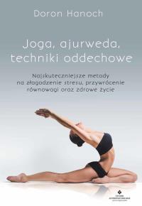 Joga, ajurweda, techniki oddechowe.. Autor: Doron Hanoch. Dobreksiazki.pl Okładka książki Joga, ajurweda, techniki oddechowe.