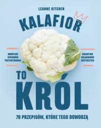 Kalafior to król - uszkodzone. Autor: LEANNE KITCHEN. Dobreksiazki.pl Okładka książki Kalafior to król - uszkodzone