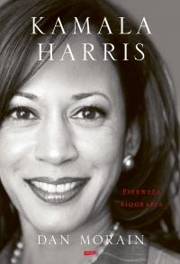 Kamala Harris. Pierwsza biografia. Autor: Dan Morain. Dobreksiazki.pl Okładka książki Kamala Harris. Pierwsza biografia