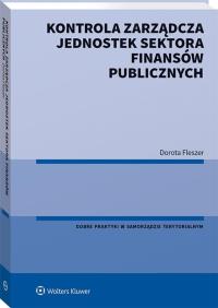 Kontrola zarządcza jednostek sektora finansów publicznych. Autor: Fleszer Dorota. Dobreksiazki.pl Okładka książki Kontrola zarządcza jednostek sektora finansów publicznych