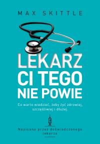Lekarz ci tego nie powie. Autor: Skittle Max. Dobreksiazki.pl Okładka książki Lekarz ci tego nie powie