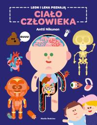 Leon i Lena poznają ciało człowieka. Autor: Antti Nikunen. Dobreksiazki.pl Okładka książki Leon i Lena poznają ciało człowieka