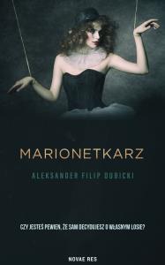 Marionetkarz. Autor: Aleksander Filip Dubicki. Dobreksiazki.pl Okładka książki Marionetkarz