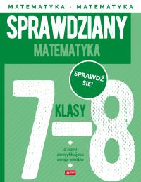 Matematyka. Sprawdziany dla klasy 7-8. Autor: Morawiec Renata, Juraszczyk Halina. Dobreksiazki.pl Okładka książki Matematyka. Sprawdziany dla klasy 7-8