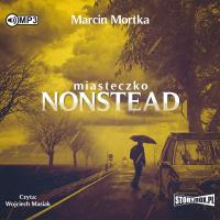 Miasteczko Nonstead. Audiobook. Autor: Mortka Marcin. Dobreksiazki.pl Okładka książki Miasteczko Nonstead. Audiobook