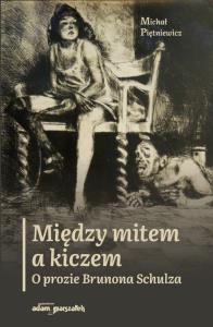 Okładka książki Między mitem a kiczem. O prozie Brunona Schulza