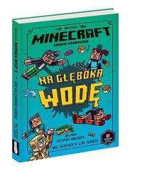 Minecraft. Na głęboką wodę w.2021. Autor: Nick Elioplaos, Luke Flowers. Dobreksiazki.pl Okładka książki Minecraft. Na głęboką wodę w.2021