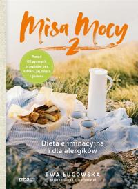 Misa Mocy 2. Dieta eliminacyjna i dla alergików. Autor: Ewa Ługowska. Dobreksiazki.pl Okładka książki Misa Mocy 2. Dieta eliminacyjna i dla alergików