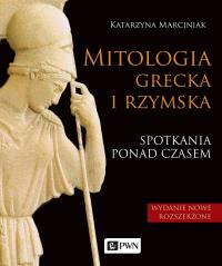 Mitologia grecka i rzymska. Spotkania ponad czasem. Autor: Marciniak Katrzyna. Dobreksiazki.pl Okładka książki Mitologia grecka i rzymska. Spotkania ponad czasem