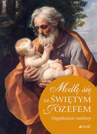 Modlę się ze Świętym Józefem. Najpiękniejsze modlitwy. Autor: Hubert Wołącwicz. Dobreksiazki.pl Okładka książki Modlę się ze Świętym Józefem. Najpiękniejsze modlitwy