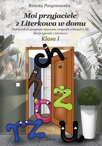 Moi przyjaciele z Literkowa w dom Podręcznik do programu nauczania ortografii w klasach I–III Klasa I. Autor: Renata Pasymowska. Dobreksiazki.pl Okładka książki Moi przyjaciele z Literkowa w dom Podręcznik do programu nauczania ortografii w klasach I–III Klasa I