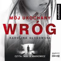 Mój ukochany wróg. Audiobook. Autor: Karolina Głogowska. Dobreksiazki.pl Okładka książki Mój ukochany wróg. Audiobook