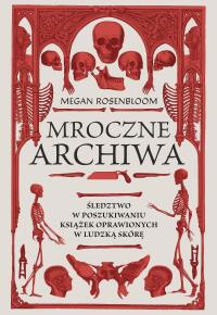 Mroczne archiwa. Śledztwo w poszukiwaniu książek... Autor: Megan Rosenbloom. Dobreksiazki.pl Okładka książki Mroczne archiwa. Śledztwo w poszukiwaniu książek..
