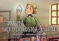 Najwybitniejsi Naukowcy. Maria Skłodowska-Curie. Autor: Jordi Bayarri. Dobreksiazki.pl Okładka książki Najwybitniejsi Naukowcy. Maria Skłodowska-Curie