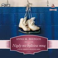Nigdy nie będziesz mną audiobook. Autor: Brengos Anna M.. Dobreksiazki.pl Okładka książki Nigdy nie będziesz mną audiobook