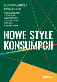 Nowe style konsumpcji. Autor: Badora Aleksandra, Skudlarski Krzysztof, Celińska Magdalena, Drążek Oliwia, Klimkiewicz Emilia. Dobreksiazki.pl Okładka książki Nowe style konsumpcji