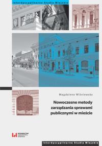 Nowoczesne metody zarządzania sprawami publicznymi w mieście. Autor: Magdalena Wiśniewska. Dobreksiazki.pl Okładka książki Nowoczesne metody zarządzania sprawami publicznymi w mieście