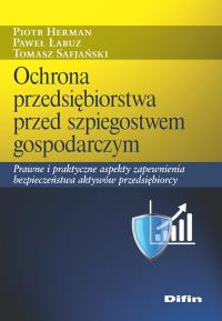 Ochrona przedsiębiorstwa przed szpiegostwem gospodarczym. Autor: Herman Piotr, Tomasz Safjański. Dobreksiazki.pl Okładka książki Ochrona przedsiębiorstwa przed szpiegostwem gospodarczym