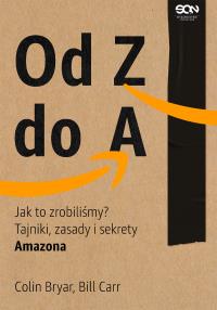 Od Z do A. Jak to zrobiliśmy?. Autor: Colin Bryar, Bill Carr. Dobreksiazki.pl Okładka książki Od Z do A. Jak to zrobiliśmy?