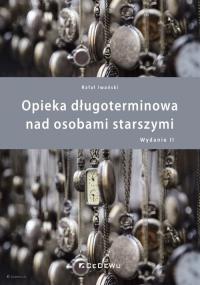 Opieka długoterminowa nad osobami starszymi (wyd. II). Autor: Rafał Iwański. Dobreksiazki.pl Okładka książki Opieka długoterminowa nad osobami starszymi (wyd. II)