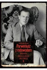 Parweniusz z rodowodem. Biografia Tadeusza Dołęgi-Mostowicza. Autor: Podgórski Jarosław. Dobreksiazki.pl Okładka książki Parweniusz z rodowodem. Biografia Tadeusza Dołęgi-Mostowicza