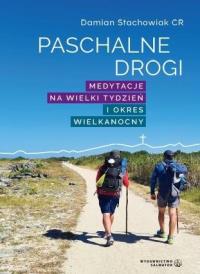 Paschalne drogi. Medytacje na Wielki Tydzień... Autor: Ks. Damian Stachowiak CR. Dobreksiazki.pl Okładka książki Paschalne drogi. Medytacje na Wielki Tydzień..