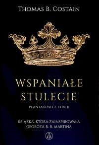 Plantageneci T.2 Wspaniałe stulecie. Autor: Thomas B. Costain. Dobreksiazki.pl Okładka książki Plantageneci T.2 Wspaniałe stulecie