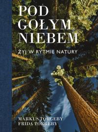 Pod gołym niebem. Żyj w rytmie natury. Autor: Markus Torgeby. Dobreksiazki.pl Okładka książki Pod gołym niebem. Żyj w rytmie natury