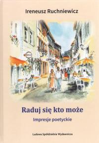 Raduj się, kto może. Impresje poetryckie. Autor: Ireneusz Ruchniewicz. Dobreksiazki.pl Okładka książki Raduj się, kto może. Impresje poetryckie