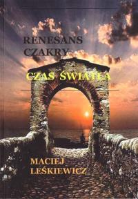 Renesans czakry. Czas światła. Autor: Maciej Leśkiewicz. Dobreksiazki.pl Okładka książki Renesans czakry. Czas światła