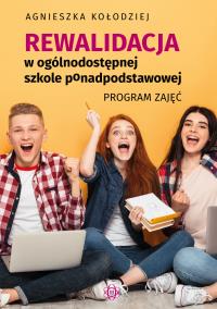 Rewalidacja w ogólnodostępnej szkole ponadpodstawowej Program zajęć. Autor: Agnieszka Kołodziej. Dobreksiazki.pl Okładka książki Rewalidacja w ogólnodostępnej szkole ponadpodstawowej Program zajęć