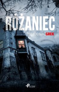 Różaniec. Autor: pseudonim GREK. Dobreksiazki.pl Okładka książki Różaniec