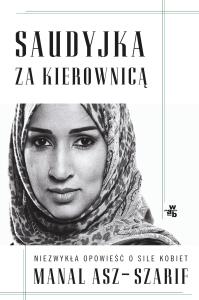 Saudyjka za kierownicą - delikatnie uszkodzona. Autor: Manal asz-Szarif. Dobreksiazki.pl Okładka książki Saudyjka za kierownicą - delikatnie uszkodzona
