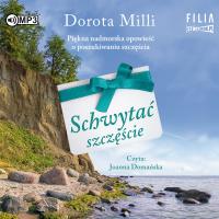 Schwytać szczęście audiobook. Autor: Dorota Milli. Dobreksiazki.pl Okładka książki Schwytać szczęście audiobook