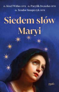 Siedem słów Maryi. Autor: o.Józef Witko OFM. Dobreksiazki.pl Okładka książki Siedem słów Maryi
