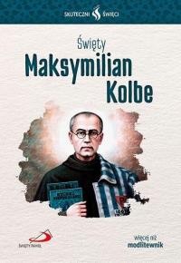 Skuteczni Święci. Święty Maksymilian Kolbe. Autor: praca zbiorowa. Dobreksiazki.pl Okładka książki Skuteczni Święci. Święty Maksymilian Kolbe