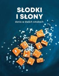 Słodki i słony. Dania w dwóch smakach. Autor: Praca zbiorowa. Dobreksiazki.pl Okładka książki Słodki i słony. Dania w dwóch smakach