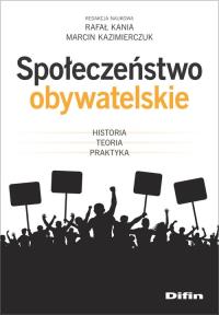 Społeczeństwo obywatelskie. Autor: Kania Rafał, Kazimierczuk Marcin redakcja naukowa. Dobreksiazki.pl Okładka książki Społeczeństwo obywatelskie