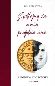 Spotkajmy się, zanim przyjdzie zima. Autor: Zborowski Zbigniew. Dobreksiazki.pl Okładka książki Spotkajmy się, zanim przyjdzie zima